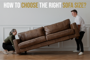 How to Choose the Right Sofa Size