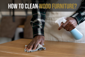 How to Clean Wood Furniture: The Complete Guide by Hearthside Furniture